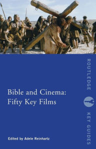 Title: Bible and Cinema: Fifty Key Films / Edition 1, Author: Adele Reinhartz