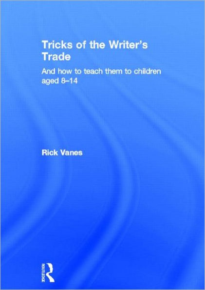 Tricks of the Writer's Trade: And how to teach them children aged 8-14