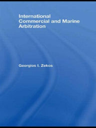 Title: International Commercial and Marine Arbitration, Author: Georgios I. Zekos