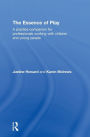 The Essence of Play: A Practice Companion for Professionals Working with Children and Young People