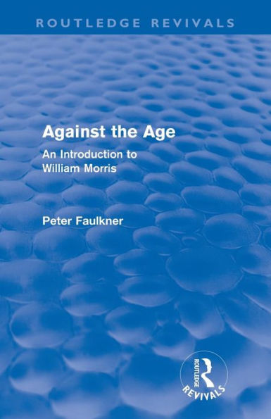 Against The Age (Routledge Revivals): An Introduction to William Morris