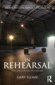 Title: In Rehearsal: In the World, in the Room, and On Your Own, Author: Gary Sloan