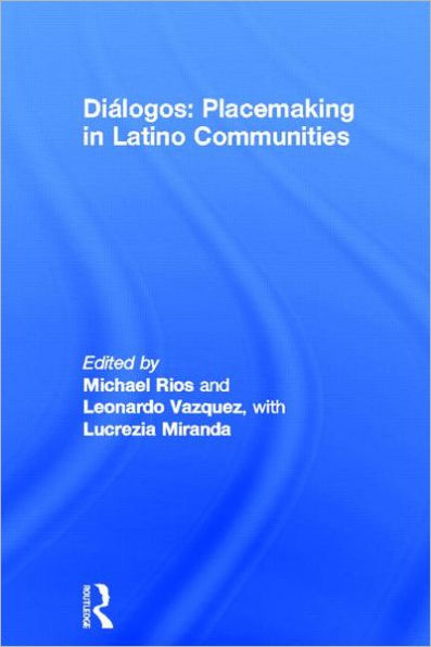 Diálogos: Placemaking in Latino Communities / Edition 1