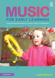 Title: Music for Early Learning: Songs and Musical Activities To Support Children's Development, Author: Linda Bance