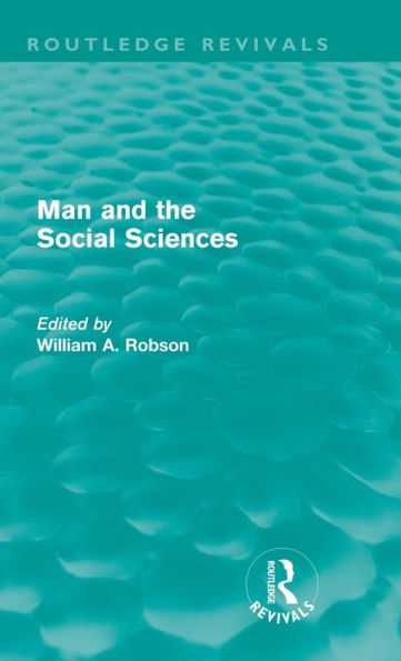 Man and the social sciences (Routledge Revivals): Twelve lectures delivered at London School of Economics Political Science tracing development during present century