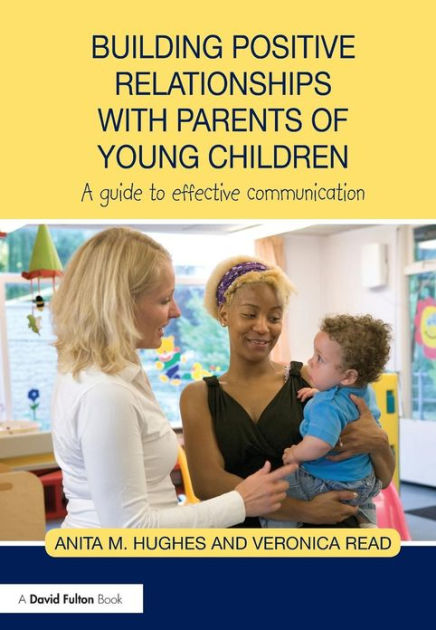 Building Positive Relationships with Parents of Young Children: A guide ...