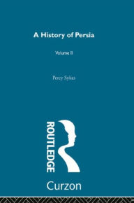 Title: A History Of Persia (Volume 2), Author: Sir Percy Sykes