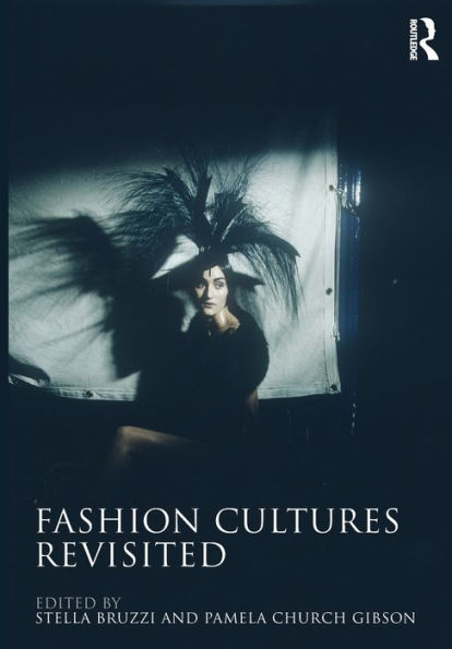 Fashion Cultures Revisited: Theories, Explorations and Analysis / Edition 2