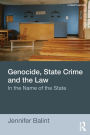 Genocide, State Crime, and the Law: In the Name of the State