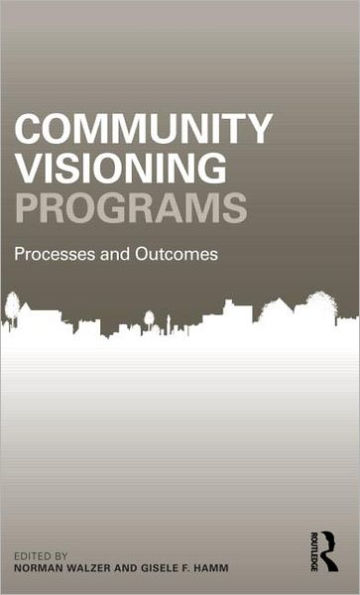 Community Visioning Programs: Processes and Outcomes / Edition 1