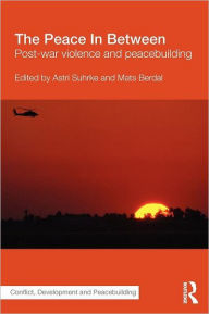 Title: The Peace In Between: Post-War Violence and Peacebuilding / Edition 1, Author: Astri Suhrke