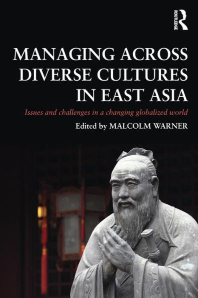 Managing Across Diverse Cultures East Asia: Issues and challenges a changing globalized world