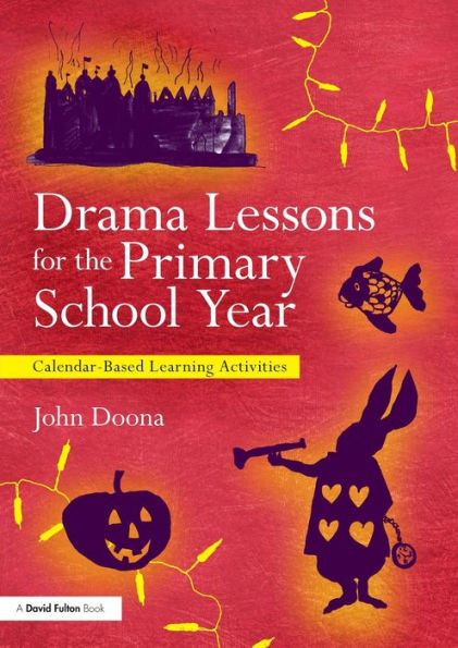 Drama Lessons for the Primary School Year: Calendar Based Learning Activities