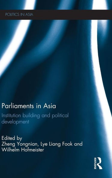 Parliaments in Asia: Institution Building and Political Development