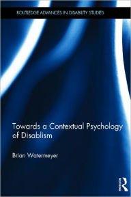 Title: Towards a Contextual Psychology of Disablism, Author: Brian Watermeyer