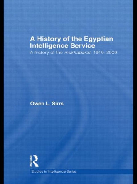 the Egyptian Intelligence Service: A History of Mukhabarat, 1910-2009