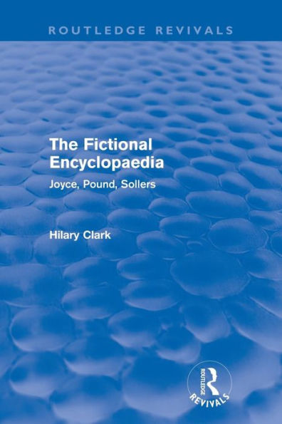 The Fictional Encyclopaedia (Routledge Revivals): Joyce, Pound, Sollers