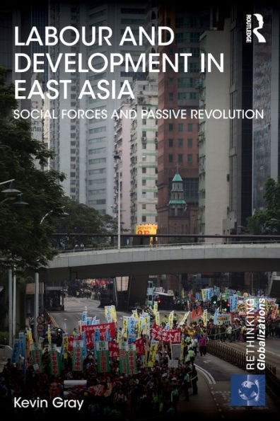 Labour and Development East Asia: Social Forces Passive Revolution