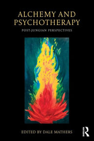 Title: Alchemy and Psychotherapy: Post-Jungian Perspectives / Edition 1, Author: Dale Mathers
