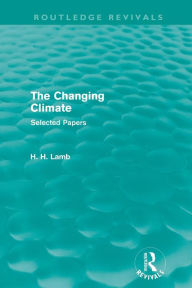 Title: The Changing Climate (Routledge Revivals): Selected Papers, Author: H. H. Lamb