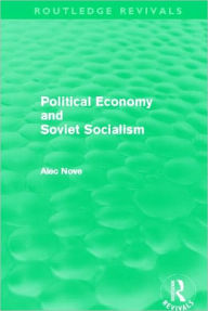 Title: Political Economy and Soviet Socialism (Routledge Revivals), Author: Alec Nove