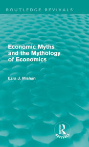 Title: Economic Myths and the Mythology of Economics (Routledge Revivals), Author: E. Mishan