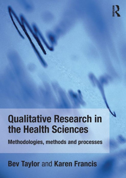 qualitative research in the health sciences methodologies methods and processes