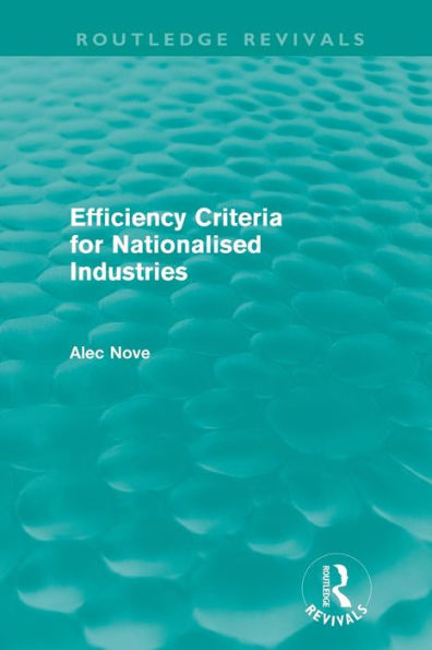 Efficiency Criteria for Nationalised Industries (Routledge Revivals)