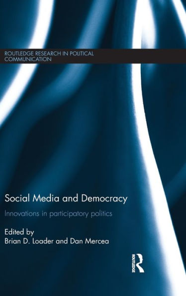 Social Media and Democracy: Innovations in Participatory Politics / Edition 1