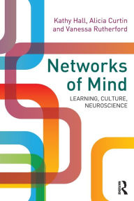Title: Networks of Mind: Learning, Culture, Neuroscience, Author: Kathy Hall
