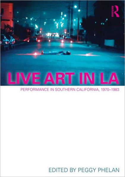 Live Art LA: Performance Southern California, 1970 - 1983