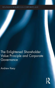 Title: The Enlightened Shareholder Value Principle and Corporate Governance, Author: Andrew Keay