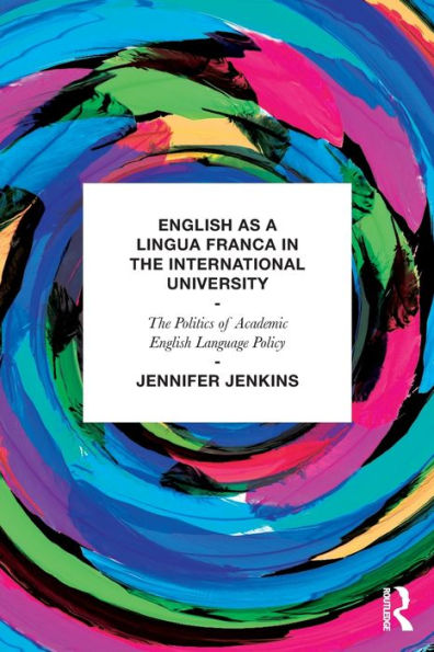 English as a Lingua Franca The International University: Politics of Academic Language Policy