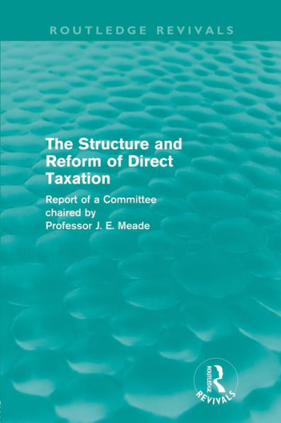 The Structure and Reform of Direct Taxation (Routledge Revivals)