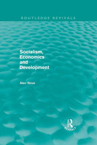 Title: Socialism, Economics and Development (Routledge Revivals), Author: Alec Nove