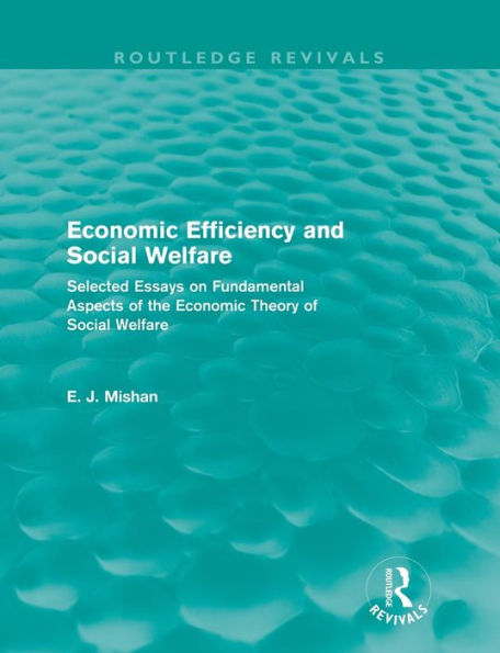 Economic Efficiency and Social Welfare (Routledge Revivals): Selected Essays on Fundamental Aspects of the Theory