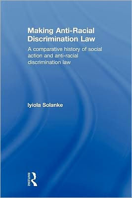 Making Anti-Racial Discrimination Law: A Comparative History of Social Action and Anti-Racial Discrimination Law / Edition 1