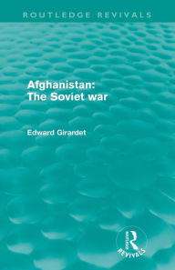 Title: Afghanistan: The Soviet War (Routledge Revivals), Author: Ed Girardet