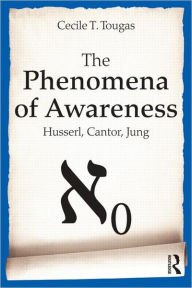 Title: The Phenomena of Awareness: Husserl, Cantor, Jung, Author: Cecile Tougas