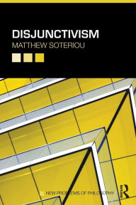 Title: Disjunctivism / Edition 1, Author: Matthew Soteriou