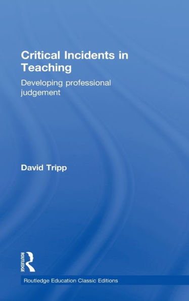 Critical Incidents in Teaching (Classic Edition): Developing professional judgement / Edition 1