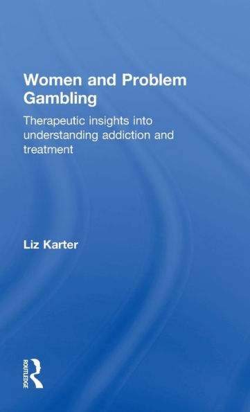 Women and Problem Gambling: Therapeutic insights into understanding addiction and treatment