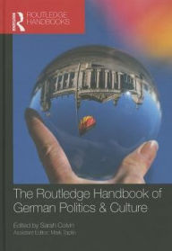 Title: The Routledge Handbook of German Politics & Culture / Edition 1, Author: Sarah Colvin