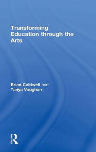 Title: Transforming Education through the Arts / Edition 1, Author: Brian Caldwell