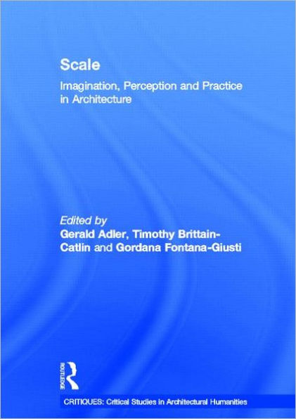 Scale: Imagination, Perception and Practice in Architecture / Edition 1