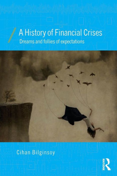 A History of Financial Crises: Dreams and Follies of Expectations / Edition 1