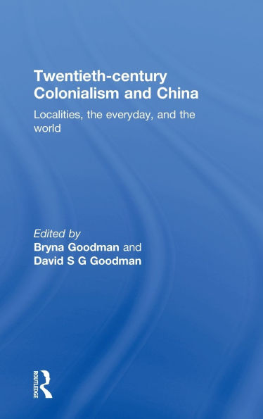 Twentieth Century Colonialism and China: Localities, the everyday, and the world