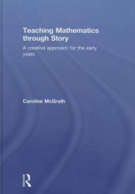 Title: Teaching Mathematics through Story: A creative approach for the early years, Author: Caroline McGrath