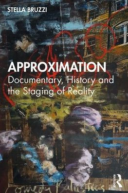 Approximation: Documentary, History and the Staging of Reality