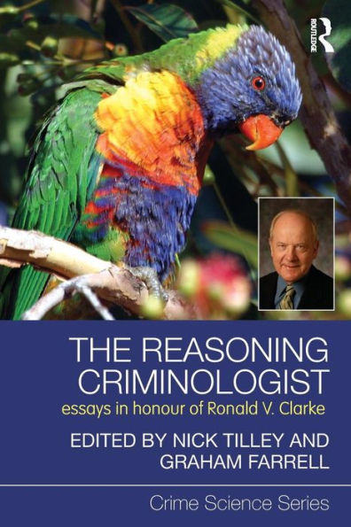 The Reasoning Criminologist: Essays Honour of Ronald V. Clarke